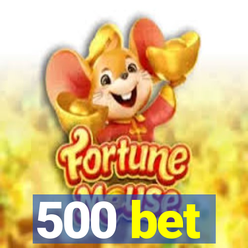 500 bet